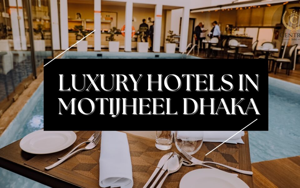 Luxury hotels in Motijheel Dhaka